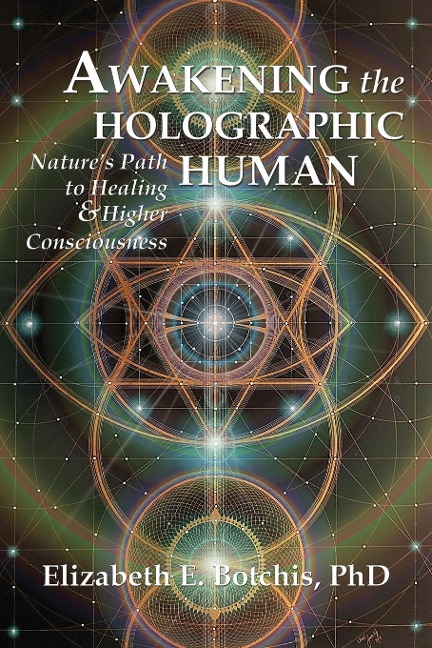 Awakening the Holographic Human: Natures Path to Healing and Higher Consciousness