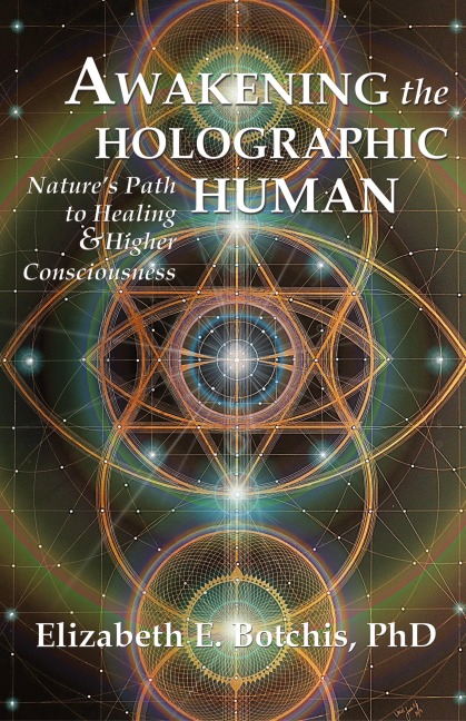Awakening the Holographic Human: Natures Path to Healing and Higher Consciousness