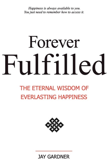 Forever Fulfilled: The Eternal Wisdom of Everlasting Happiness.