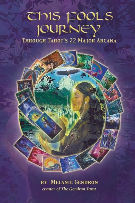THIS FOOLS JOURNEY THROUGH TAROTS 22 MAJOR ARCANA