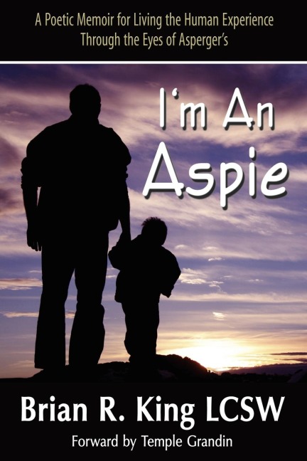 Im an Aspie; A Poetic Memoir for Living the Human Experience Through the Eyes of Aspergers