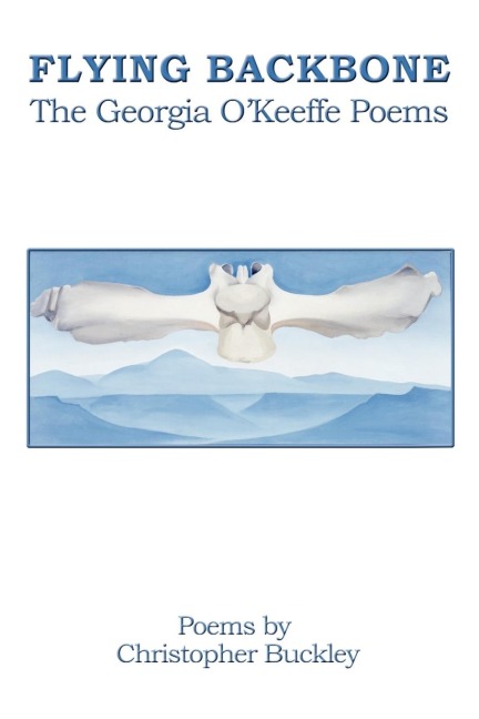 FLYING BACKBONE: THE GEORGIA OKEEFFE POEMS
