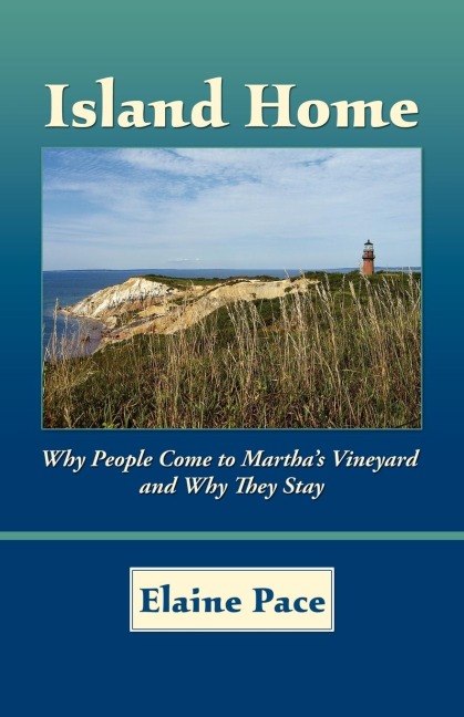 Island Home: Why People Come to Marthas Vineyard and Why They Stay