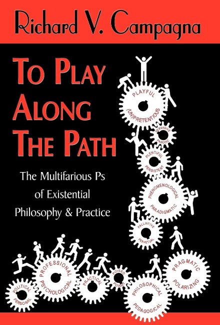 TO PLAY ALONG THE PATH;The Multifarious Ps of Existential Philosophy & Practice