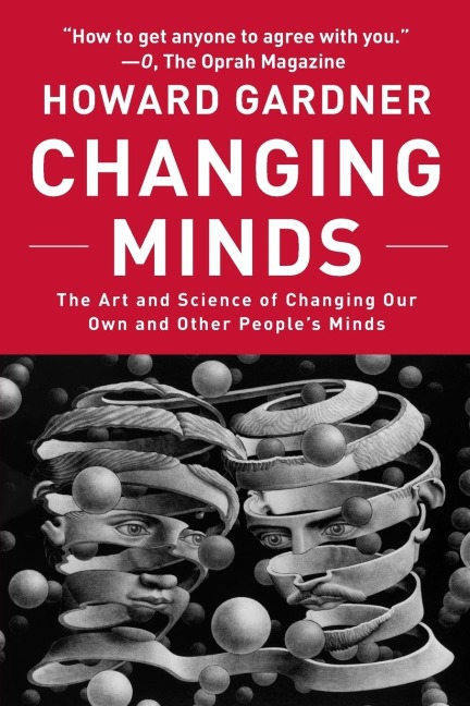 Changing Minds: The Art and Science of Changing Our Own and Other Peoples Minds