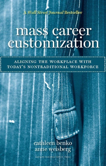 Mass Career Customization: Aligning the Workplace with Todays Nontraditional Workforce