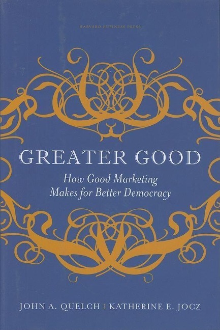 Greater Good: How Good Marketing Makes for Better Democracy