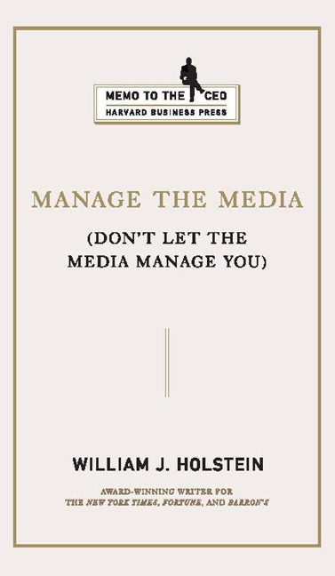 Manage the Media: Dont Let the Media Manage You