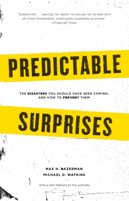 Predictable Surprises: The Disasters You Should Have Seen Coming, and How to Prevent Them