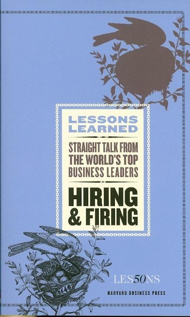 Hiring and Firing: Straight Talk from the Worlds Top Business Leaders