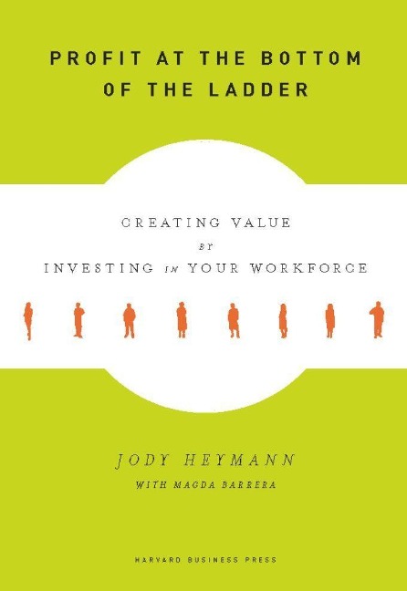 Profit at the Bottom of the Ladder: Creating Value by Investing in Your Workforce