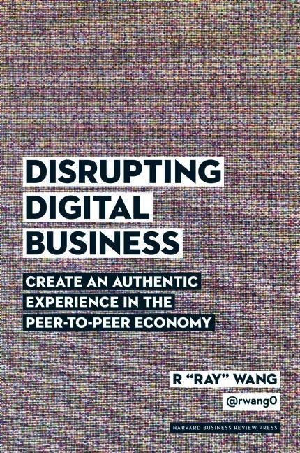 Disrupting Digital Business: Create an Authentic Experience in the Peer-To-Peer Economy