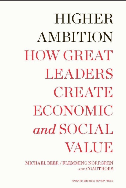 Higher Ambition: How Great Leaders Create Economic and Social Value