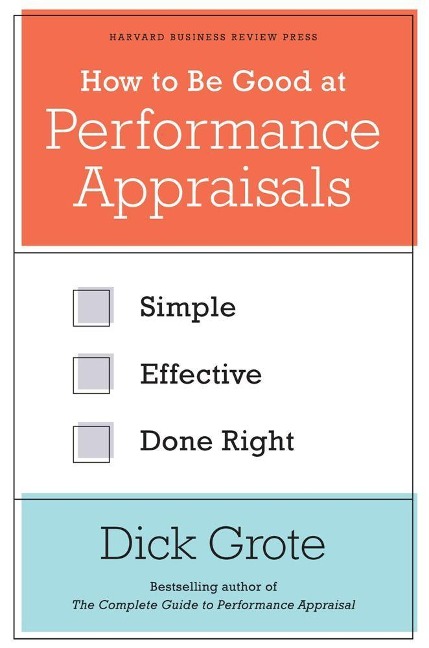 How to Be Good at Performance Appraisals: Simple, Effective, Done Right
