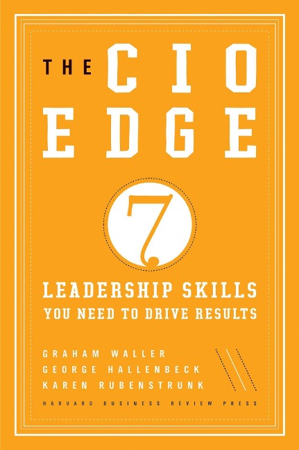 The CIO Edge: 7 Leadership Skills You Need to Drive Results