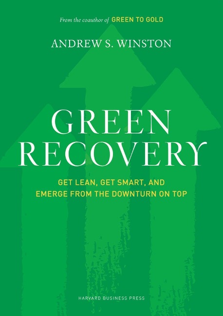 Green Recovery: Get Lean, Get Smart, and Emerge from the Downturn on Top
