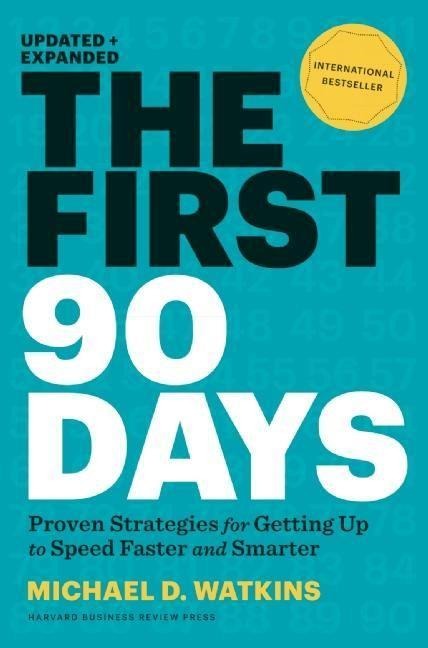 The First 90 Days: Proven Straegies for Getting up to Speed faster and smarter
