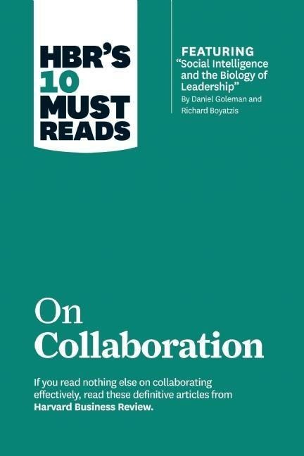 HBRs 10 Must Reads on Collaboration (with featured article Social Intelligence and the Biology of Leadership, by Daniel Goleman and Richard Boyatzis)