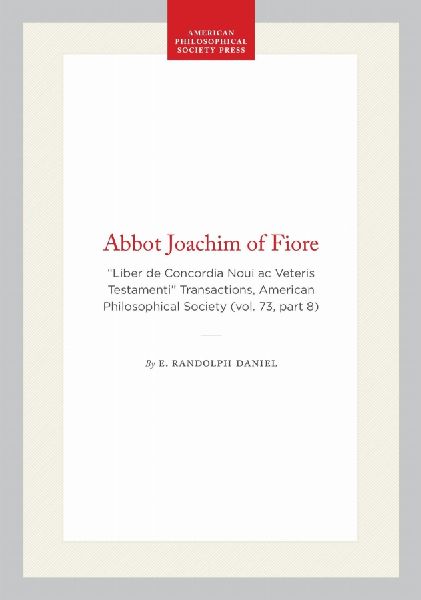 Abbot Joachim of Fiore: "Liber de Concordia Noui AC Veteris Testamenti" Transactions, American Philosophical Society (Vol. 73, Part 8)