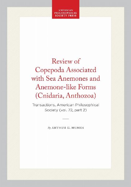 Review of Copepoda Associated with Sea Anemones and Anemone-Like Forms (Cnidaria, Anthozoa): Transactions, American Philosophical Society (Vol. 72, Part 2)