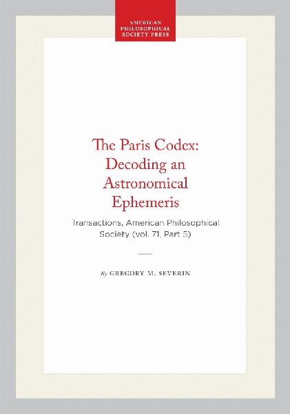 The Paris Codex: Decoding an Astronomical Ephemeris: Transactions, American Philosophical Society (Vol. 71, Part 5)