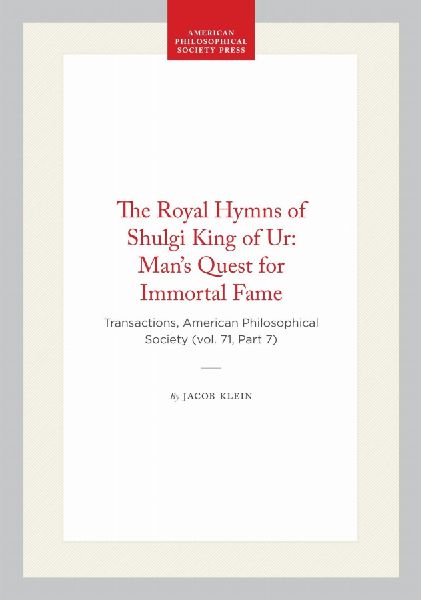 The Royal Hymns of Shulgi King of Ur: Man's Quest for Immortal Fame: Transactions, American Philosophical Society (Vol. 71, Part 7)