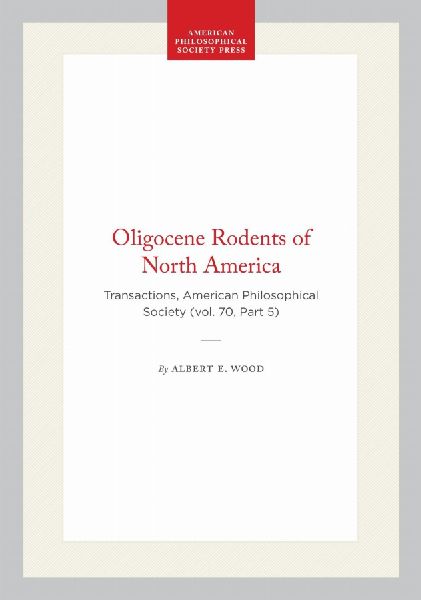 Oligocene Rodents of North America: Transactions, American Philosophical Society (Vol. 70, Part 5)