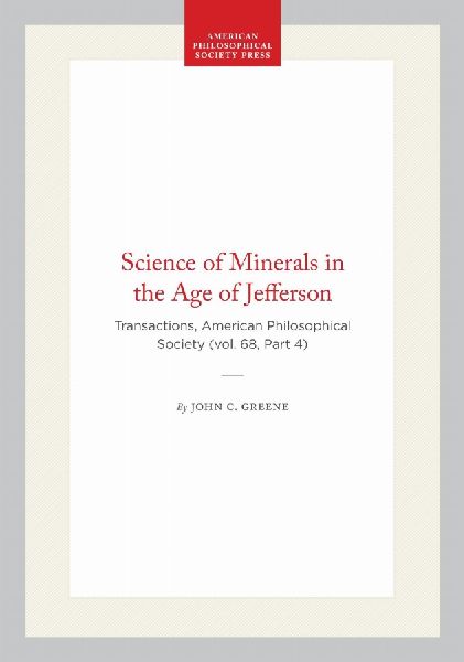 Science of Minerals in the Age of Jefferson: Transactions, American Philosophical Society (Vol. 68, Part 4)