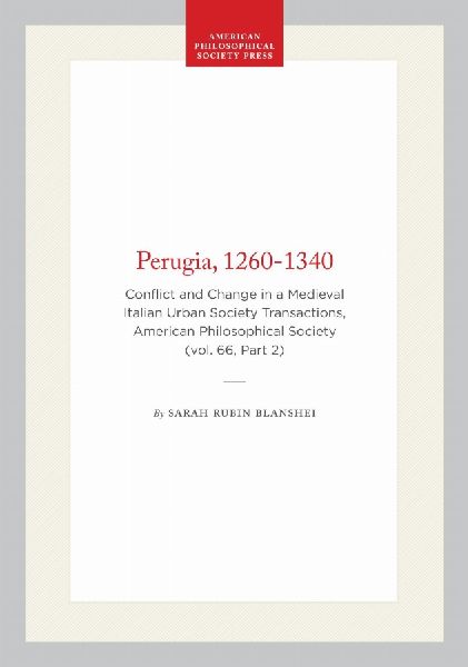 Perugia, 1260-1340: Conflict and Change in a Medieval Italian Urban Society Transactions, American Philosophical Society (Vol. 66, Part 2)