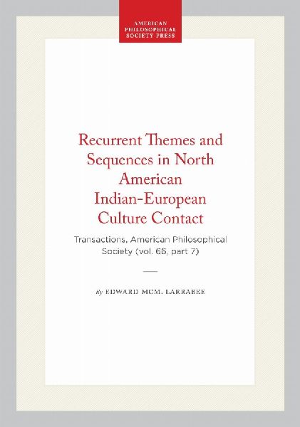Recurrent Themes and Sequences in North American Indian-European Culture Contact: Transactions, American Philosophical Society (Vol. 66, Part 7)