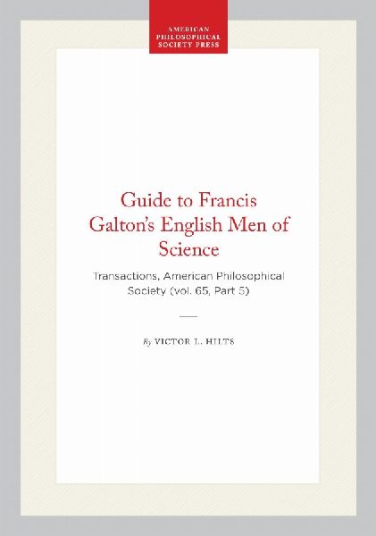 Guide to Francis Galton's English Men of Science: Transactions, American Philosophical Society (Vol. 65, Part 5)