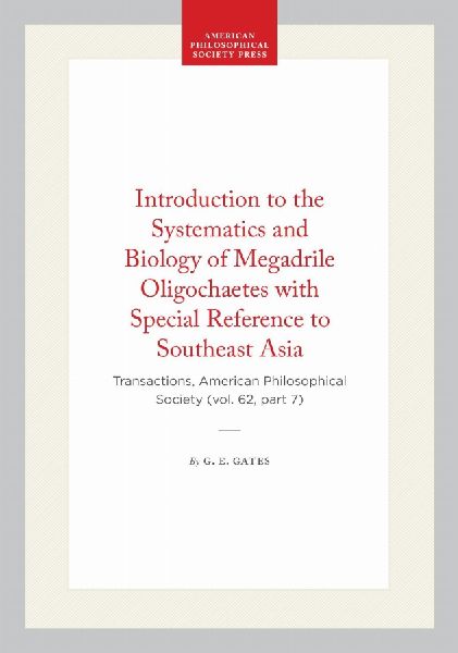Introduction to the Systematics and Biology of Megadrile Oligochaetes with Special Reference to Southeast Asia: Transactions, American Philosophical Society (Vol. 62, Part 7)