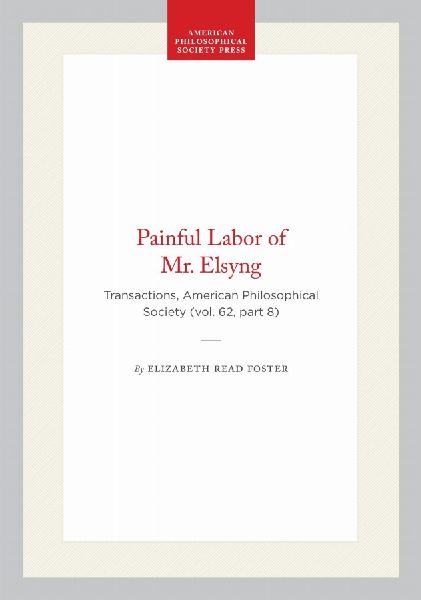 Painful Labor of Mr. Elsyng: Transactions, American Philosophical Society (Vol. 62, Part 8)