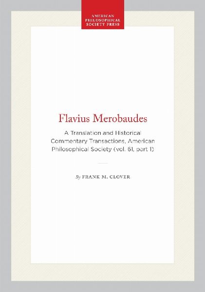 Flavius Merobaudes: A Translation and Historical Commentary Transactions, American Philosophical Society (Vol. 61, Part 1)