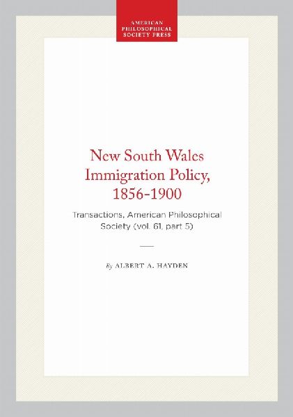 New South Wales Immigration Policy, 1856-1900: Transactions, American Philosophical Society (Vol. 61, Part 5)