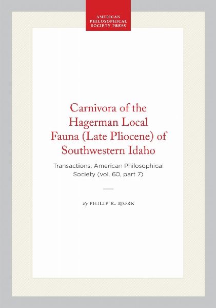 Carnivora of the Hagerman Local Fauna (Late Pliocene) of Southwestern Idaho: Transactions, American Philosophical Society (Vol. 60, Part 7)