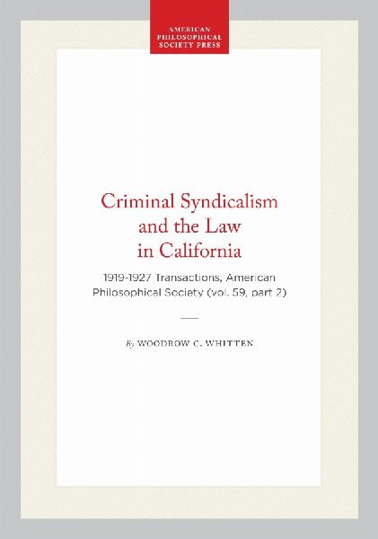 Criminal Syndicalism and the Law in California: 1919-1927 Transactions, American Philosophical Society (Vol. 59, Part 2)