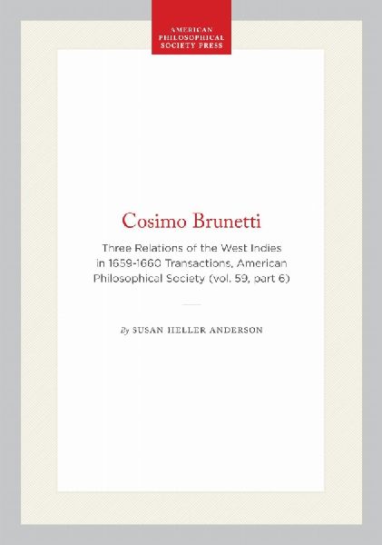 Cosimo Brunetti: Three Relations of the West Indies in 1659-1660 Transactions, American Philosophical Society (Vol. 59, Part 6)