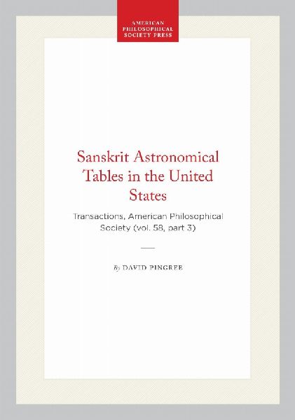Sanskrit Astronomical Tables in the United States: Transactions, American Philosophical Society (Vol. 58, Part 3)