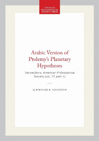 Arabic Version of Ptolemy's Planetary Hypotheses: Transactions, American Philosophical Society (Vol. 57, Part 4)