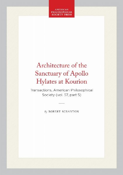 Architecture of the Sanctuary of Apollo Hylates at Kourion: Transactions, American Philosophical Society (Vol. 57, Part 5)