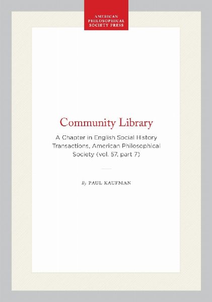 Community Library: A Chapter in English Social History Transactions, American Philosophical Society (Vol. 57, Part 7)