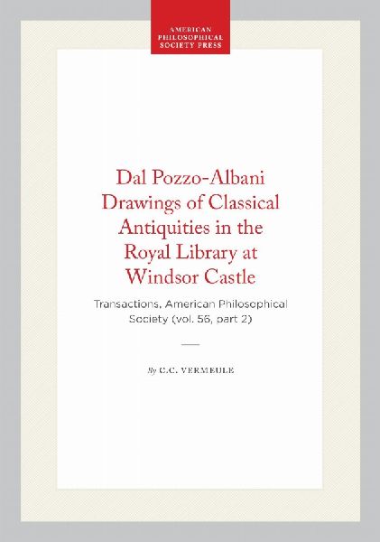Dal Pozzo-Albani Drawings of Classical Antiquities in the Royal Library at Windsor Castle: Transactions, American Philosophical Society (Vol. 56, Part 2)