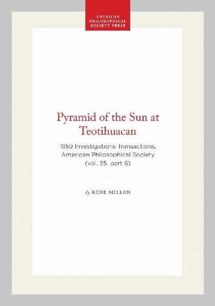 Pyramid of the Sun at Teotihuacan: 1959 Investigations Transactions, American Philosophical Society (Vol. 55, Part 6)
