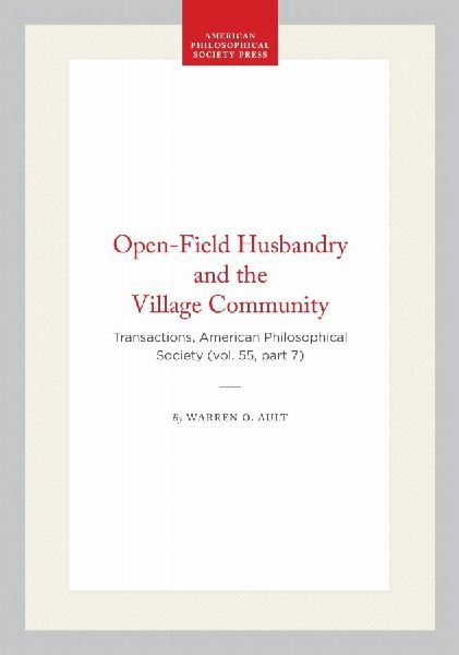 Open-Field Husbandry and the Village Community: Transactions, American Philosophical Society (Vol. 55, Part 7)