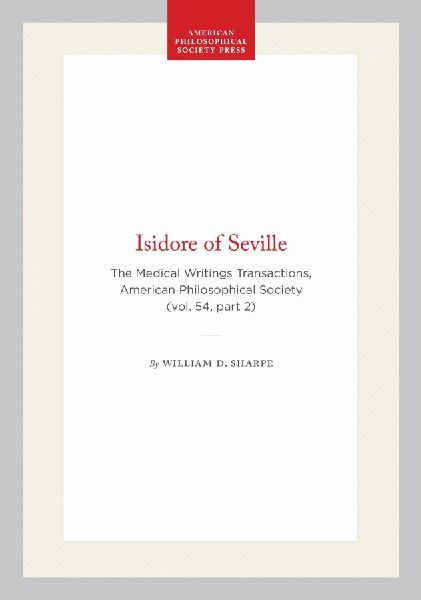 Isidore of Seville: The Medical Writings Transactions, American Philosophical Society (Vol. 54, Part 2)