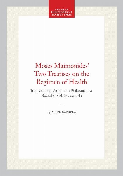 Moses Maimonides' Two Treatises on the Regimen of Health: Transactions, American Philosophical Society (Vol. 54, Part 4)