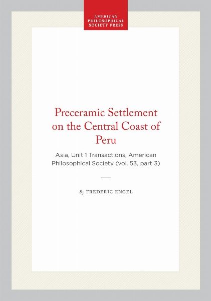 Preceramic Settlement on the Central Coast of Peru: Asia, Unit 1, Transactions, American Philosophical Society (Vol. 53, Part 3)