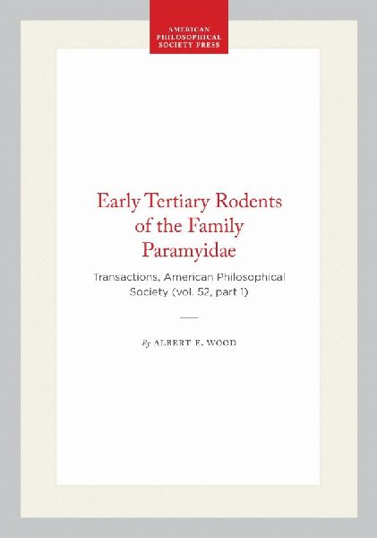 Early Tertiary Rodents of the Family Paramyidae: Transactions, American Philosophical Society (Vol. 52, Part 1)