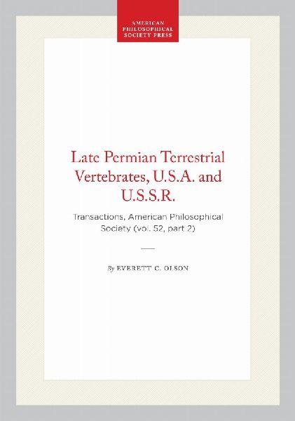 Late Permian Terrestrial Vertebrates, U.S.A. and U.S.S.R.: Transactions, American Philosophical Society (Vol. 52, Part 2)